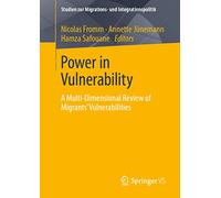Power in Vulnerability: A Multi-Dimensional Review of Migrants’ Vulnerabilities