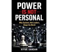 Power Is Not Personal: Why Systems, Not Leaders, Shape the World