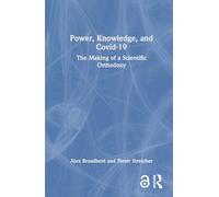 Power, Knowledge, and Covid-19: The Making of a Scientific Orthodoxy