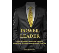 POWER LEADER: Come sviluppare mentalità vincente, leadership, ricchezza e motivazione duratura