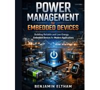 Power Management for Embedded Devices: Building Reliable and Low-Energy Embedded Devices for Modern Applications: 5
