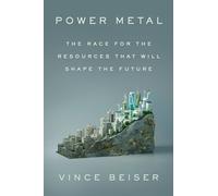 Power Metal: The Race for the Resources That Will Shape the Future