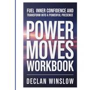 Power Moves Workbook: Fuel Inner Confidence and Transform into a Powerful Presence