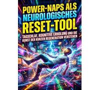 Power-Naps Als Neurologisches Reset-Tool: Tagschlaf, Kognitive Erholung Und Die Kunst Der Kurzen Regeneration Verstehen