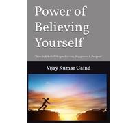 Power of Believing Yourself: "How Self-Belief Shapes Success, Happiness & Purpose"