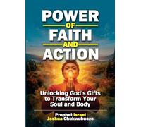 Power of Faith and Action: Unlocking God's Gifts to Transform Your Soul and Body: 1
