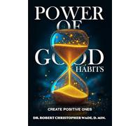 Power of Good Habits: Create Positive Ones