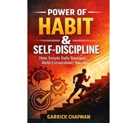 POWER OF HABIT & SELF -DISCIPLINE: HOW SIMPLE DAILY ROUTINE BUILD EXTRAORDINARY SUCCESS