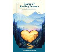 Power of Healing Trauma: A step-by-step practical guide to understanding trauma with holistic exercises for self-healing