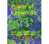 Power of Keywords: Mastering SEO Success Through Keyword Types and Applications