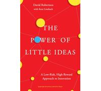 Power of Little Ideas: A Low-Risk, High-Reward Approach to Innovation