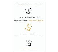 Power of Positive Deviance: How Unlikely Innovators Solve the World's Toughest Problems