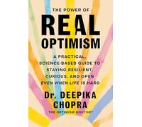 Power of Real Optimism: A Practical, Science-Based Guide to Staying Resilient, Curious, and Open Even When Life Is Hard