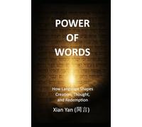 POWER OF WORDS: How Language Shapes Creation, Thought, and Redemption