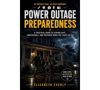 Power Outage Preparedness: A Beginner's Guide to Staying Safe, Comfortable, and Connected When the Electricity Goes Out