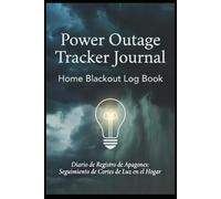 Power Outage Tracker Journal: Home Blackout Log Book: Track Dates, Durations, Causes & Impacts of Home Power Outages