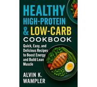 Power-Packed Protein & Low-Carb Cookbook for Beginners: Quick, Easy, and Delicious Recipes to Boost Energy and Build Lean Muscle