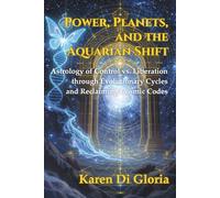 POWER, PLANETS, AND THE AQUARIAN SHIFT:: Astrology of Control vs. Liberation through Evolutionary Cycles and Reclaiming Cosmic Codes