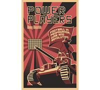 Power Players: Football in Propaganda, War and Revolution