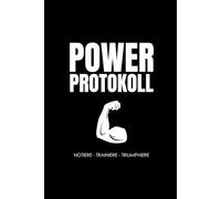 Power Protokoll - Das GYM Notizbuch: GYM Log-Buch ideal um dein Training im Tagebuch einzutragen. Trainingstagebuch für deine Ziele im Krafttraining, Fitnessstudio,Bodybuilding, Cardio und GYM