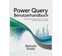 Power Query Benutzerhandbuch: Effiziente Datenaufbereitung und -analyse mit Microsoft Power Query