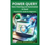 POWER QUERY: Data Cleaning and Automation in Excel: ETL Practical Guide for Beginners