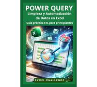 POWER QUERY: Limpieza y Automatización de Datos en Excel: Guía práctica ETL para Principiantes