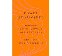 Power Reimagined: My Mission to Get It, Grow It and Give It Away
