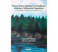 Power Series Solutions to Nonlinear Ordinary Differential Equations:: And Related Problems of Mathematical Physics, Engineering, and Life Sciences