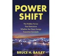 Power Shift: The Hidden Forces That Determine Whether the Clean Energy Transition Succeeds