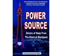 Power Source: Stories of Hope from the Heart of Blackpool (Premium Full Colour Edition)