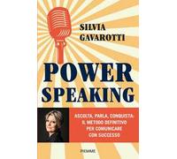 Power speaking. Ascolta, parla, conquista: il metodo definitivo per comunicare con successo