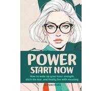 Power - Start Now: How to wake up your inner strength, ditch the fear, and finally live with meaning.: Self-Help · Personal Growth · Practical ... · Courage & Confidence · The Meaning of Life