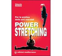 Power stretching. Per la pratica delle arti marziali