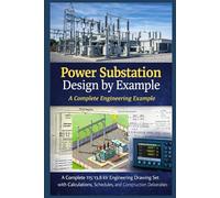 Power Substation Design Package: A Complete Engineering Example: A Complete 115/13.8 kV Engineering Drawing Set with Calculations, Schedules, and Construction Deliverables