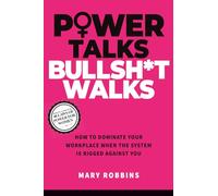 Power Talks Bullsh*t Walks: How to Dominate Your Workplace When the System Is Rigged Against You