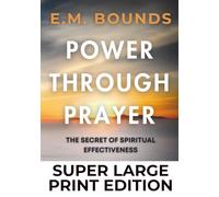 Power Through Prayer: Super Large Print Edition: The Secret of Spiritual Effectiveness