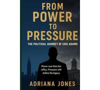 Power to Pressure: The Political Journey of Eric Adams