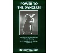 Power to the Dancers! Self-Actualization for Women Through Dance, With Workshops for Teachers and Others by Beverly Kalinin (1989-09-03)