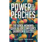 POWER TO THE PEACHES: The Black Woman's Guide to Joy, Confidence, Salvation and Success