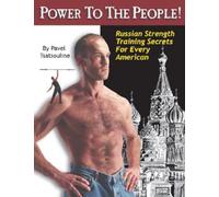 Power to the People!: Russian Strength Training Secrets for Every American