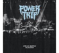 POWER TRIP - LIVE IN SEATTLE 05.28.2018