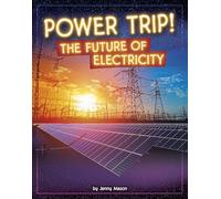 Power Trip!: The Future of Electricity