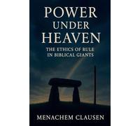 POWER UNDER HEAVEN: The Ethics of Rule in Biblical Giants