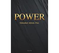 POWER: Unleashed. Infinite. Free. A Manifest for the Unstoppable.