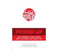 Power-Up: How Japanese Video Games Gave the World an Extra Life