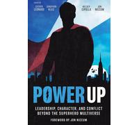 Power Up: Leadership, Character, and Conflict Beyond the Superhero Multiverse-Le