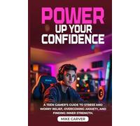 Power Up Your Confidence: A Teen Gamer’s CBT Guide to Stress and Worry Relief, Overcoming Anxiety, and Finding Inner Strength