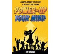 Power-Up Your Mind: Growth Mindset Strategies and Activities for Tweens
