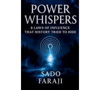 Power Whispers: 8 Laws of Influence That History tried to Hide